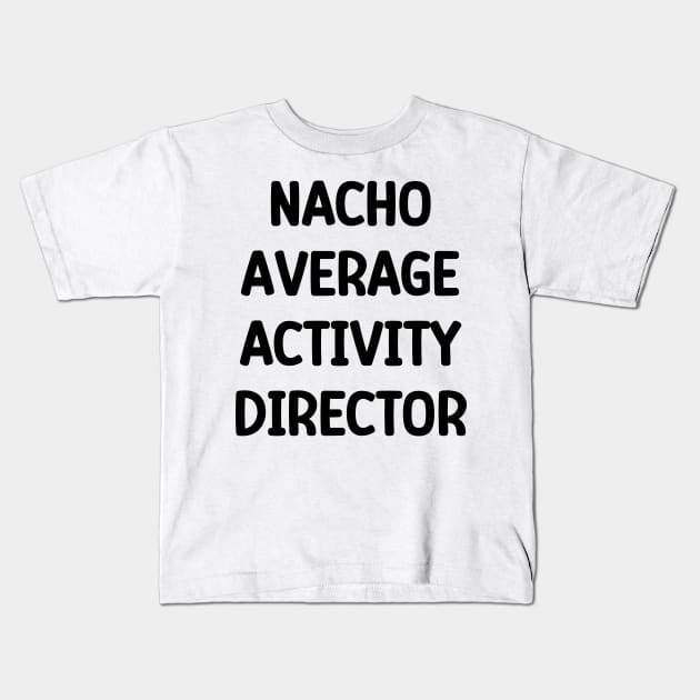 Activity Director- Nacho Average Activity Director Kids T-Shirt by Chey Creates Clothes